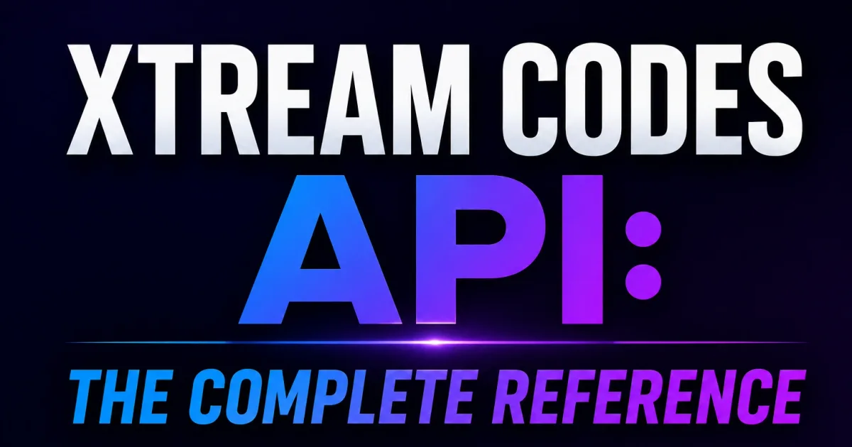 Xtream Codes API: The Complete Reference