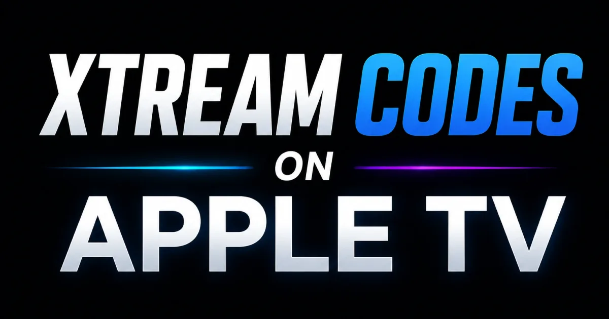 Xtream Codes on Apple TV: Setup Guide (tvOS)