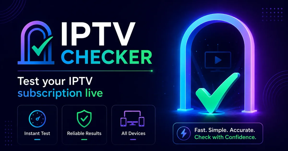 IPTV Checker: How to Test Whether an IPTV Service Works